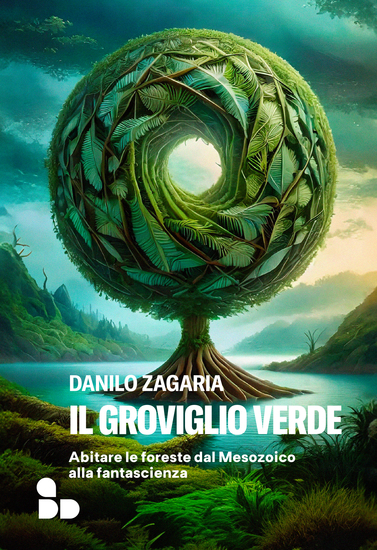 Il groviglio verde - Abitare le foreste dal Mesozoico alla fantascienza - cover