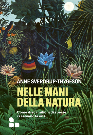 Nelle mani della natura - Come dieci milioni di specie ci salvano la vita - cover