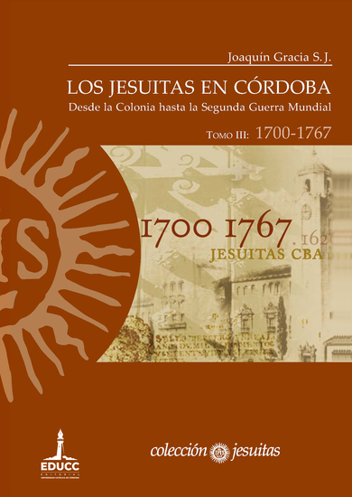 Los jesuitas en Córdoba Tomo III: 1700-1767 - Desde la Colonia hasta la Segunda Guerra Mundial - cover
