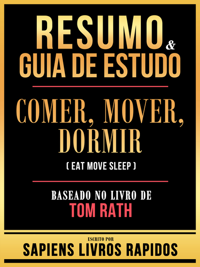 Resumo & Guia De Estudo - Comer Mover Dormir (Eat Move Sleep) - Baseado No Livro De Tom Rath - cover