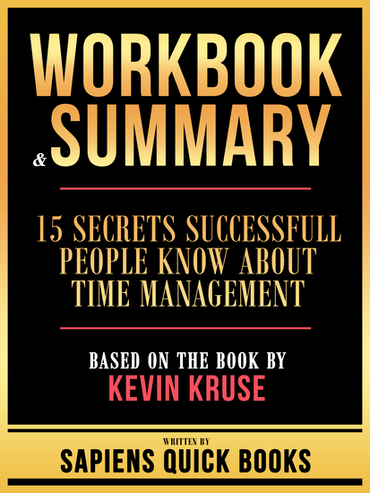 Workbook & Summary - 15 Secrets Successfull People Know About Time Management - Based On The Book By Kevin Kruse - cover