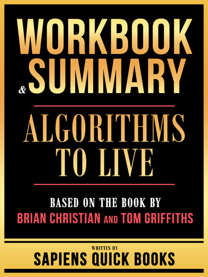 Workbook & Summary - Algorithms To Live - Based On The Book By Brian Christian And Tom Griffiths - cover