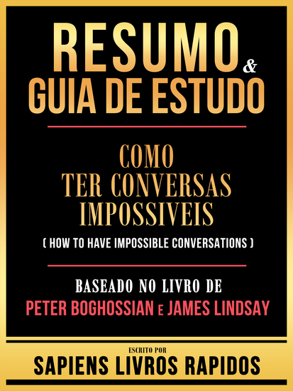 Resumo & Guia De Estudo - Como Ter Conversas Impossiveis (How To Have Impossible Conversations) - Baseado No Livro De Peter Boghossian E James Lindsay - cover