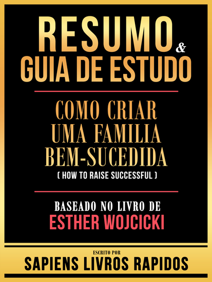 Resumo & Guia De Estudo - Como Criar Uma Familia Bem-Sucedida (How To Raise Successful) - Baseado No Livro De Esther Wojcicki - cover