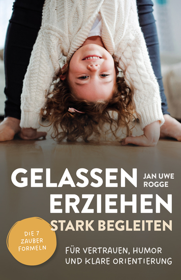 Gelassen erziehen stark begleiten - Die 7 Zauberformeln für Vertrauen Humor und klare Orientierung - cover