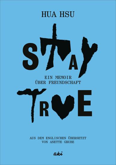 Stay True - Ein Memoir über Freundschaft - cover