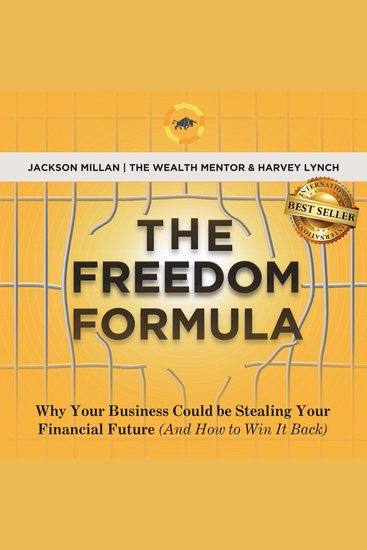 Freedom Formula The: Why Your Business Could Be Stealing Your Financial Future (And How to Win It Back) - cover