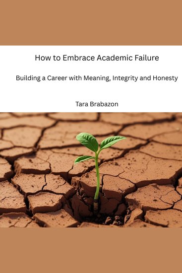 How to embrace academic failure - Building a career with meaning integrity and honesty - cover