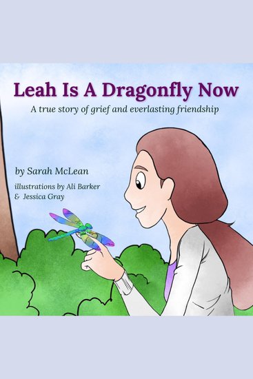 Leah Is A Dragonfly Now - A true story of grief and everlasting friendship - cover