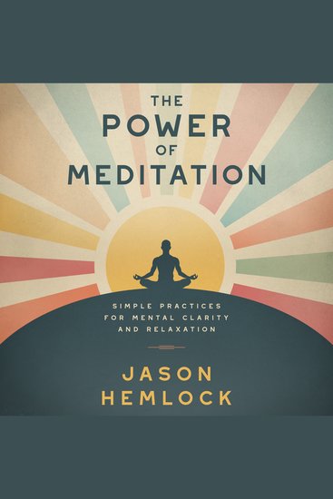 The Power of Meditation - Simple Practices for Mental Clarity and Relaxation - cover