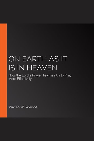 On Earth as It Is in Heaven - How the Lord's Prayer Teaches Us to Pray More Effectively - cover