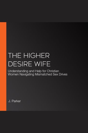 The Higher Desire Wife - Understanding and Help for Christian Women Navigating Mismatched Sex Drives - cover