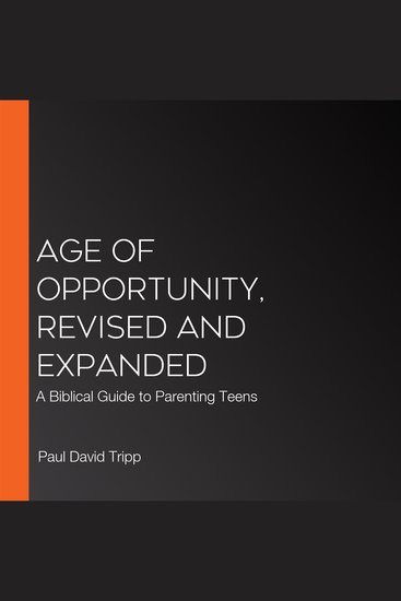Age of Opportunity Revised and Expanded - A Biblical Guide to Parenting Teens - cover