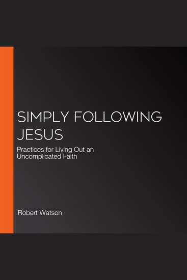 Simply Following Jesus - Practices for Living Out an Uncomplicated Faith - cover