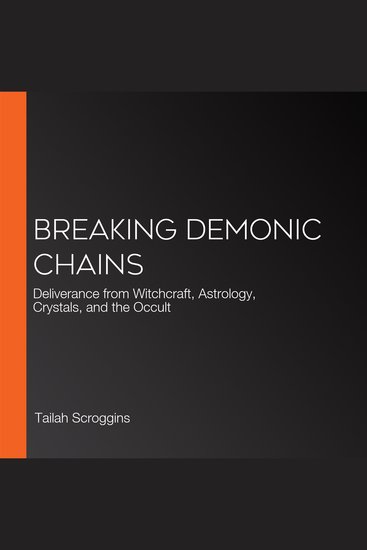 Breaking Demonic Chains - Deliverance from Witchcraft Astrology Crystals and the Occult - cover