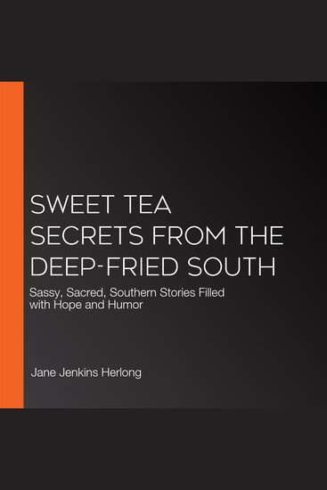 Sweet Tea Secrets from the Deep-Fried South - Sassy Sacred Southern Stories Filled with Hope and Humor - cover