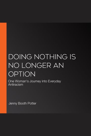 Doing Nothing Is No Longer an Option - One Woman's Journey into Everyday Antiracism - cover
