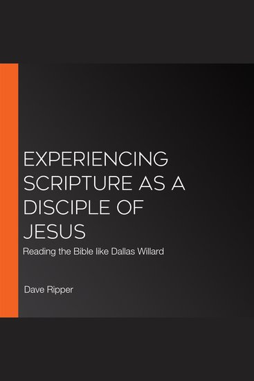 Experiencing Scripture as a Disciple of Jesus - Reading the Bible like Dallas Willard - cover