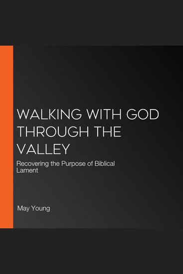 Walking with God Through the Valley - Recovering the Purpose of Biblical Lament - cover