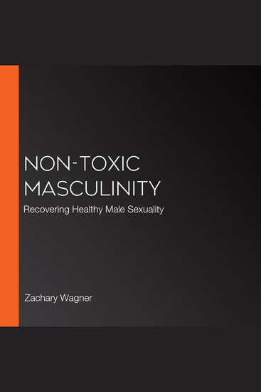 Non-Toxic Masculinity - Recovering Healthy Male Sexuality - cover