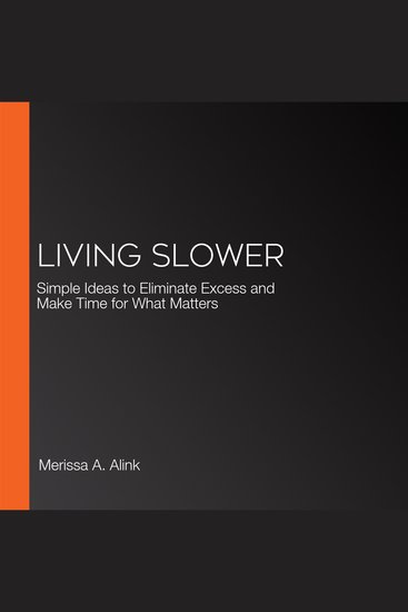 Living Slower - Simple Ideas to Eliminate Excess and Make Time for What Matters - cover