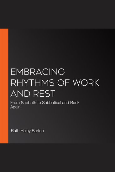 Embracing Rhythms of Work and Rest - From Sabbath to Sabbatical and Back Again - cover