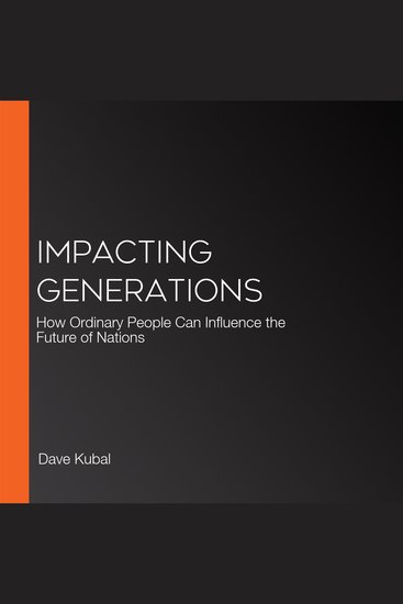 Impacting Generations - How Ordinary People Can Influence the Future of Nations - cover
