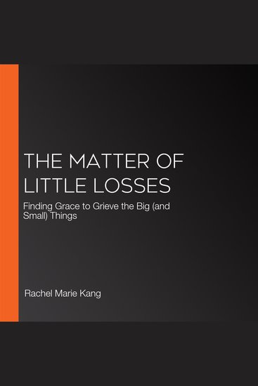 The Matter of Little Losses - Finding Grace to Grieve the Big (and Small) Things - cover