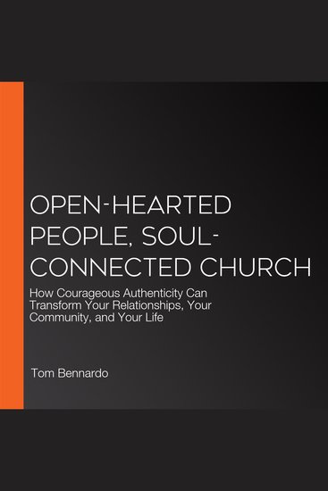 Open-Hearted People Soul-Connected Church - How Courageous Authenticity Can Transform Your Relationships Your Community and Your Life - cover