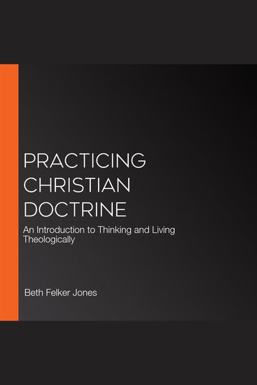 Practicing Christian Doctrine - An Introduction to Thinking and Living Theologically - cover