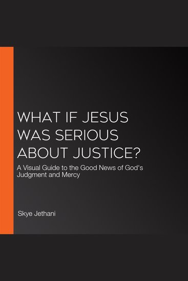 What If Jesus Was Serious about Justice? - A Visual Guide to the Good News of God's Judgment and Mercy - cover
