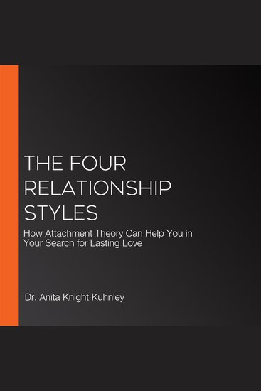 The Four Relationship Styles - How Attachment Theory Can Help You in Your Search for Lasting Love - cover