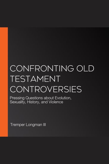 Confronting Old Testament Controversies - Pressing Questions about Evolution Sexuality History and Violence - cover