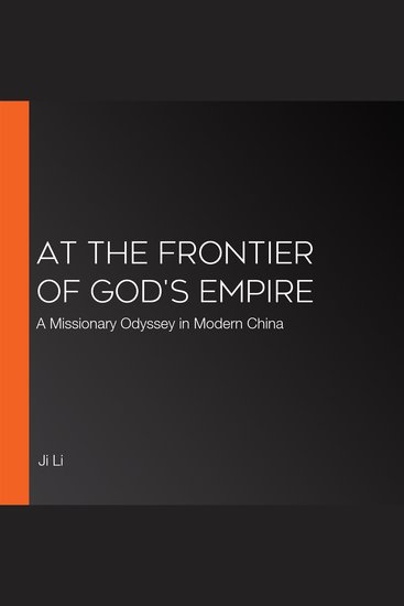 At the Frontier of God's Empire - A Missionary Odyssey in Modern China - cover