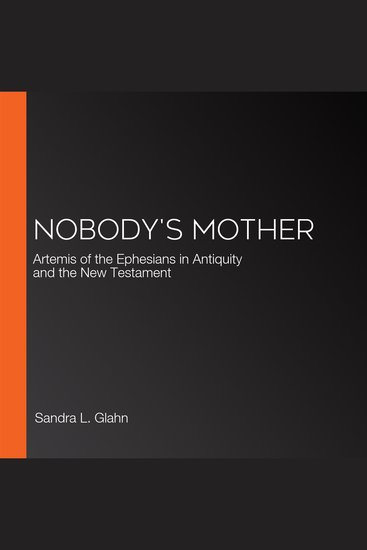 Nobody's Mother - Artemis of the Ephesians in Antiquity and the New Testament - cover