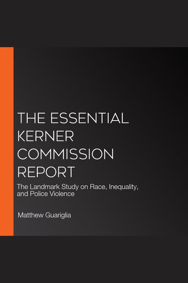 The Essential Kerner Commission Report - The Landmark Study on Race Inequality and Police Violence - cover