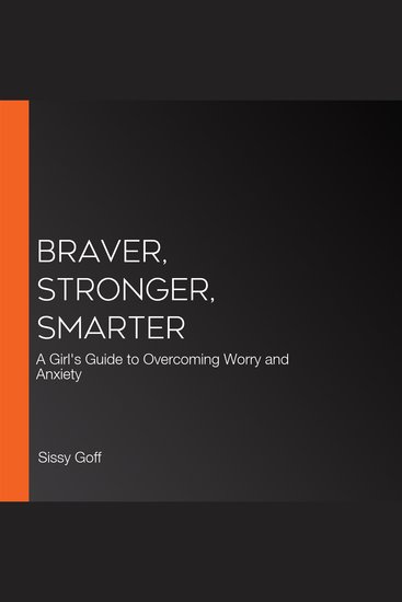 Braver Stronger Smarter - A Girl's Guide to Overcoming Worry and Anxiety - cover