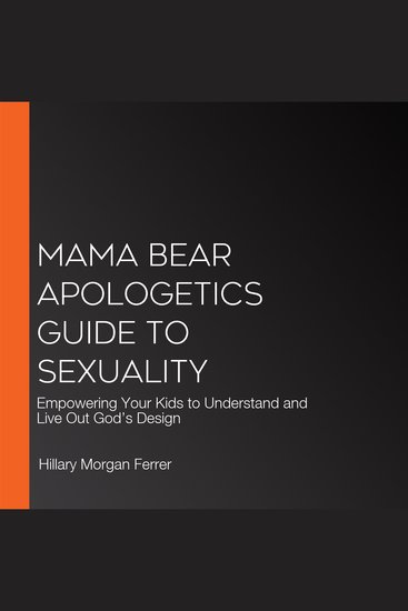 Mama Bear Apologetics Guide to Sexuality - Empowering Your Kids to Understand and Live Out God’s Design - cover