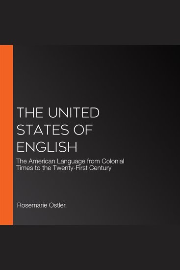 The United States of English - The American Language from Colonial Times to the Twenty-First Century - cover