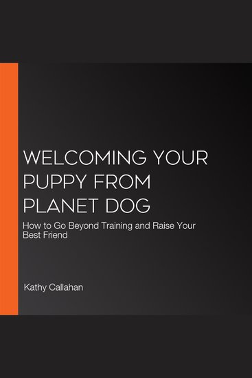 Welcoming Your Puppy from Planet Dog - How to Go Beyond Training and Raise Your Best Friend - cover