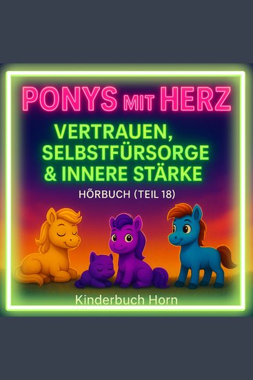 Ponys mit Herz – Vertrauen Selbstfürsorge & innere Stärke (Hörbuch Teil 18) - 6 liebevolle Ponygeschichten über Mut Hoffnung und Freundschaft ab 4 Jahren - cover