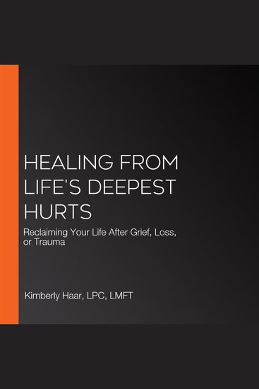 Healing from Life's Deepest Hurts - Reclaiming Your Life After Grief Loss or Trauma - cover