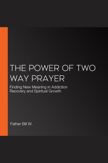 The Power of Two Way Prayer - Finding New Meaning in Addiction Recovery and Spiritual Growth - cover