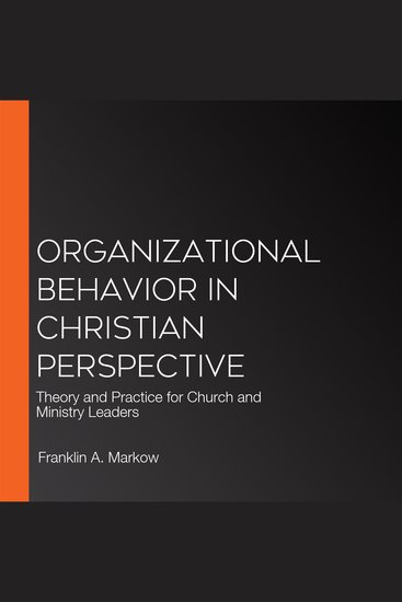 Organizational Behavior in Christian Perspective - Theory and Practice for Church and Ministry Leaders - cover