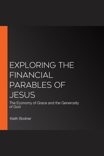 Exploring the Financial Parables of Jesus - The Economy of Grace and the Generosity of God - cover