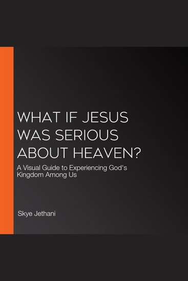 What If Jesus Was Serious About Heaven? - A Visual Guide to Experiencing God's Kingdom Among Us - cover