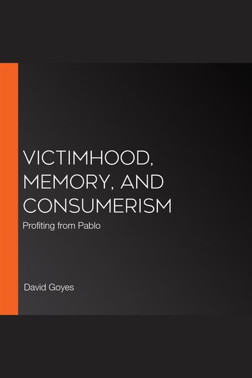 Victimhood Memory and Consumerism - Profiting from Pablo - cover
