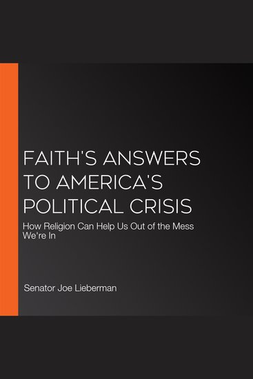 Faith's Answers to America's Political Crisis - How Religion Can Help Us Out of the Mess We're In - cover