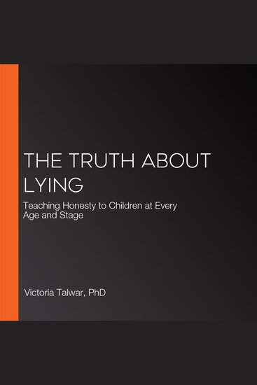 The Truth About Lying - Teaching Honesty to Children at Every Age and Stage - cover