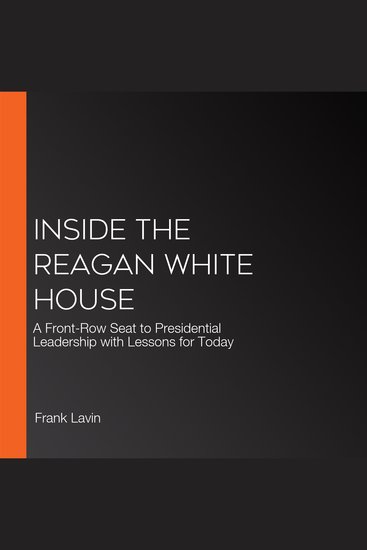 Inside the Reagan White House - A Front-Row Seat to Presidential Leadership with Lessons for Today - cover